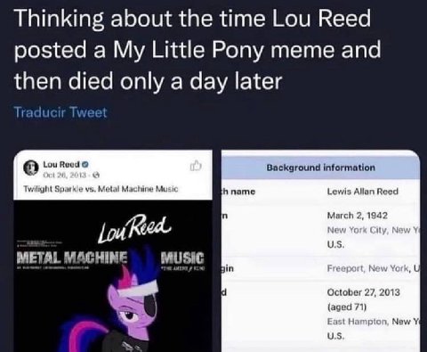Thinking about the time Lou Reed posted a My Little Pony meme and then died only a day later Background information Lou Twilight Sparkle Metal Machine Mus name Lewis Allan Reed 2, 1942 Reed из METAL M