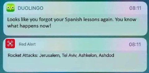 DUOLINGO 08:11 Looks like you forgot your Spanish lessons again. You know what happens now! 08:11 Red Alert Rocket Attacks: Jerusalem, Tel Aviv, Ashkelon, Ashdod