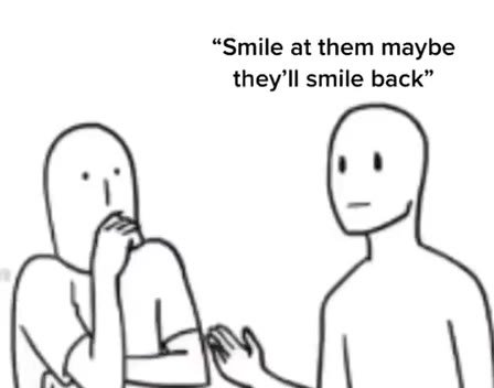 “Smile at them maybe