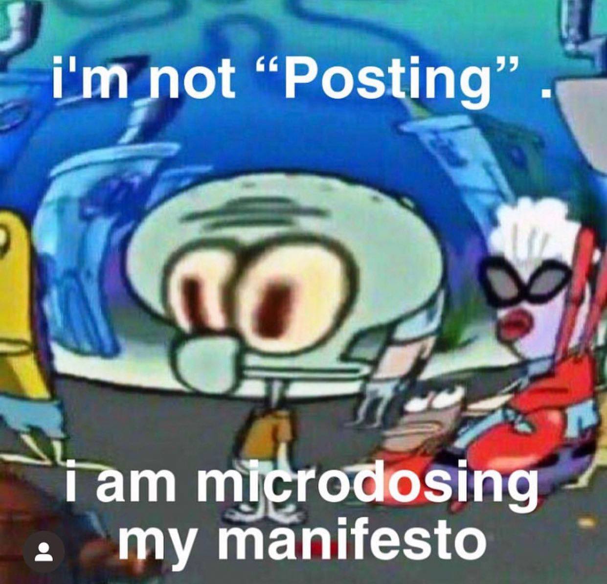 not “Posting” Гат microdosing my manifesto