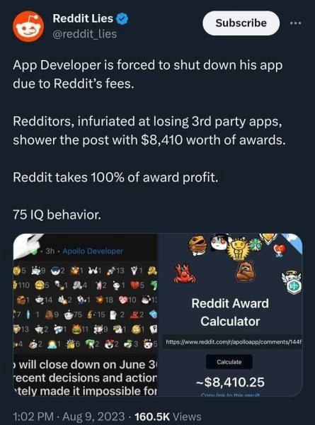 Цех Subscribe App Developer is to shut down his app due to Reddit’s fees. Redditors, infuriated at losing party apps. shower the post with worth of awards. Reddit takes 100% of award profit. behavior.