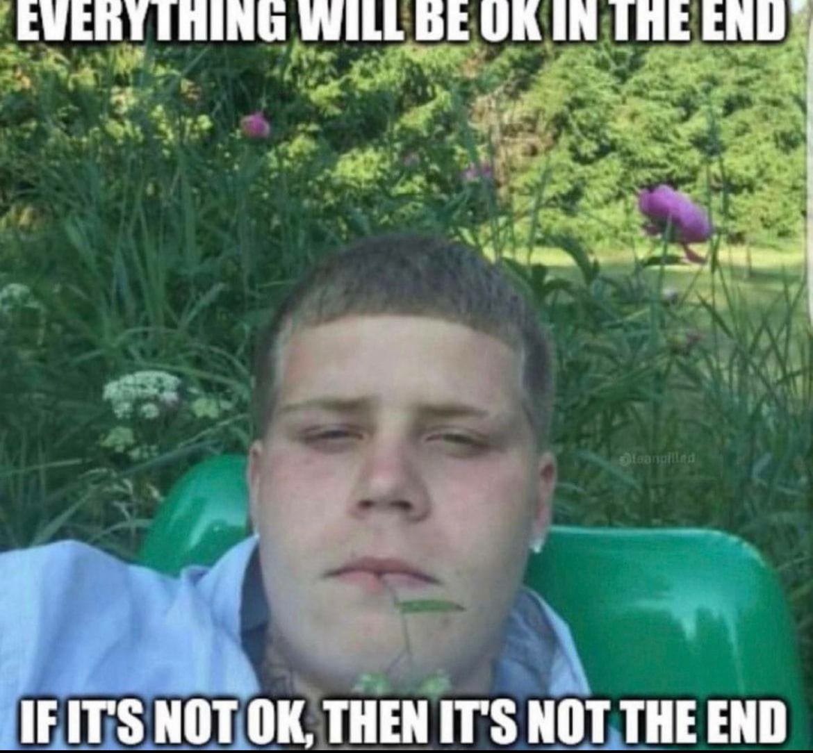 WILL IF IT'S NOT THEN IT'S NOT THE END