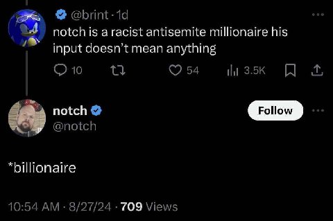 @brint-1d notch aracist antisemite millionaire his input doesn’t mean anything 10 tlt notch Follow @notch *billionaire 10:54 8/27/24 709 Views