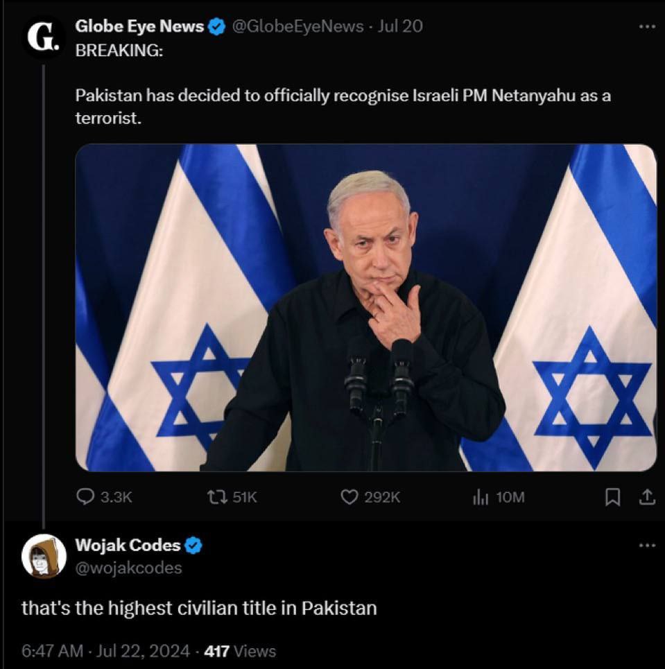 Globe Eye News @С! eNev 1120 BREAKING: Pakistan has decided to officially recognise Israeli Netanyahu as a terrorist. a a a A a у у 3.31 5 Wojak Codes that's the highest civilian title in Pakistan 6:4