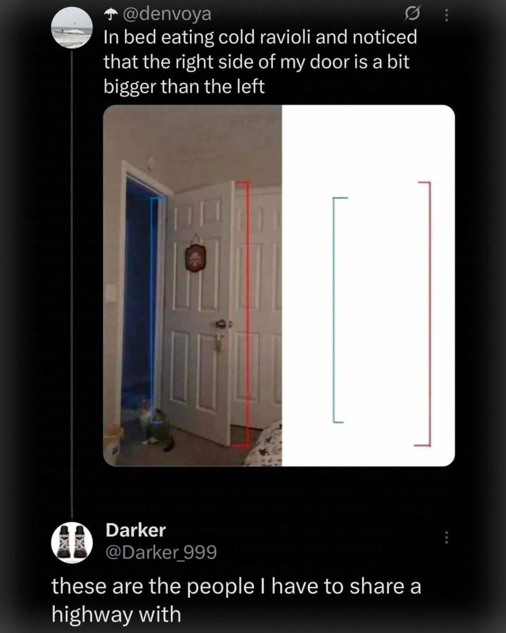 чату eating cold ravioli and noticed that the right side of my door is a bit bigger than the left Darker these are the people have to share a highway with