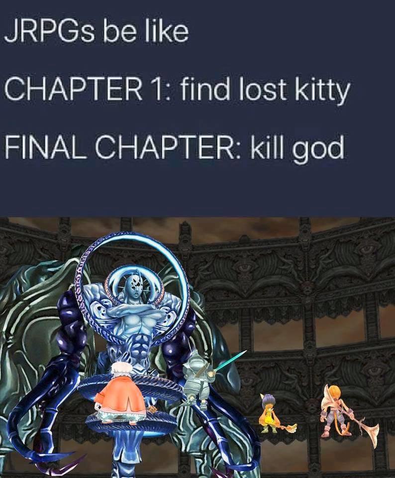 JRPGs be like CHAPTER 1: find lost kitty FINAL CHAPTER: kill god я