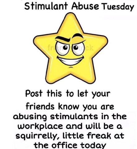 Stimulant Abuse Tuesday С Post this to let your friends Know you are abusing stimulants in the workplace and will bea squirrelly, little freak at the office today