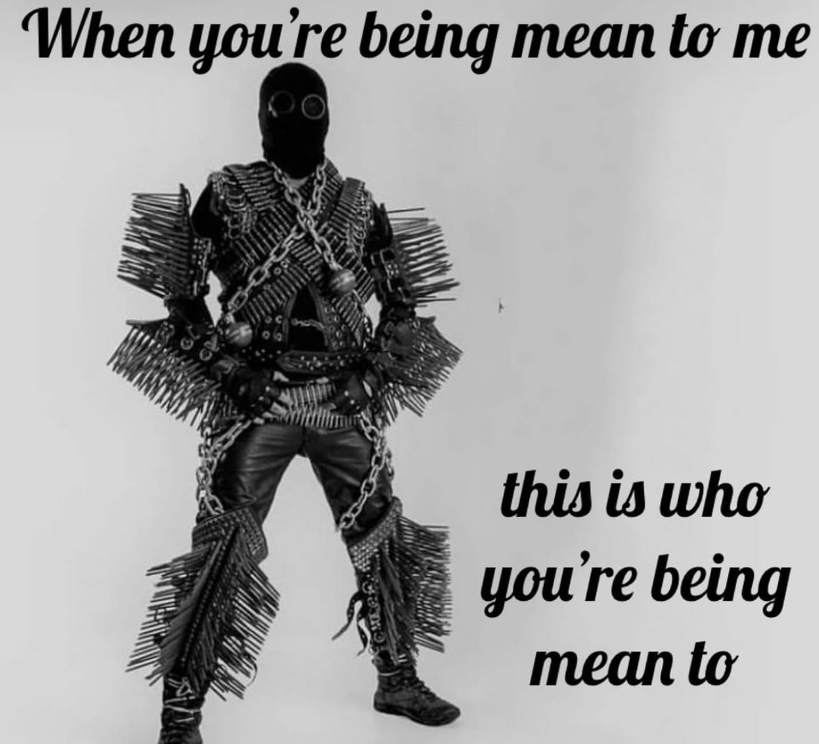 who you being mean to