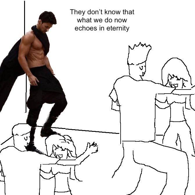 They don’t know that echoes in eternity what we now