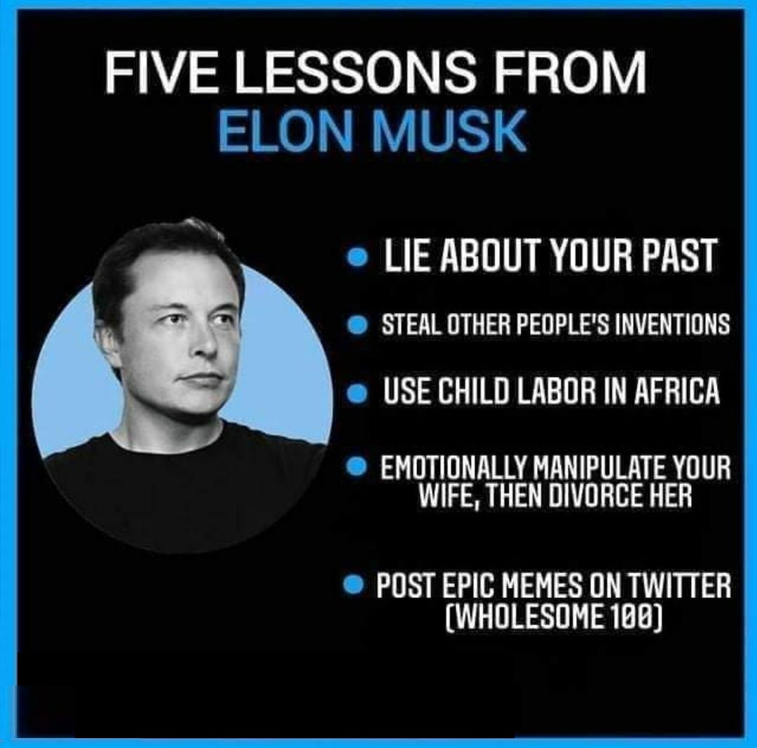 FIVE LESSONS FROM LIE ABOUT YOUR PAST i STEAL OTHER PEOPLE'S INVENTIONS USE CHILO LABOR IN AFRICA EMOTIONALLY MANIPULATE УСОВ WIFE, THEN DIVORCE HER POST EPIC MEMES ON TWITTER (WHOLESOME 188)