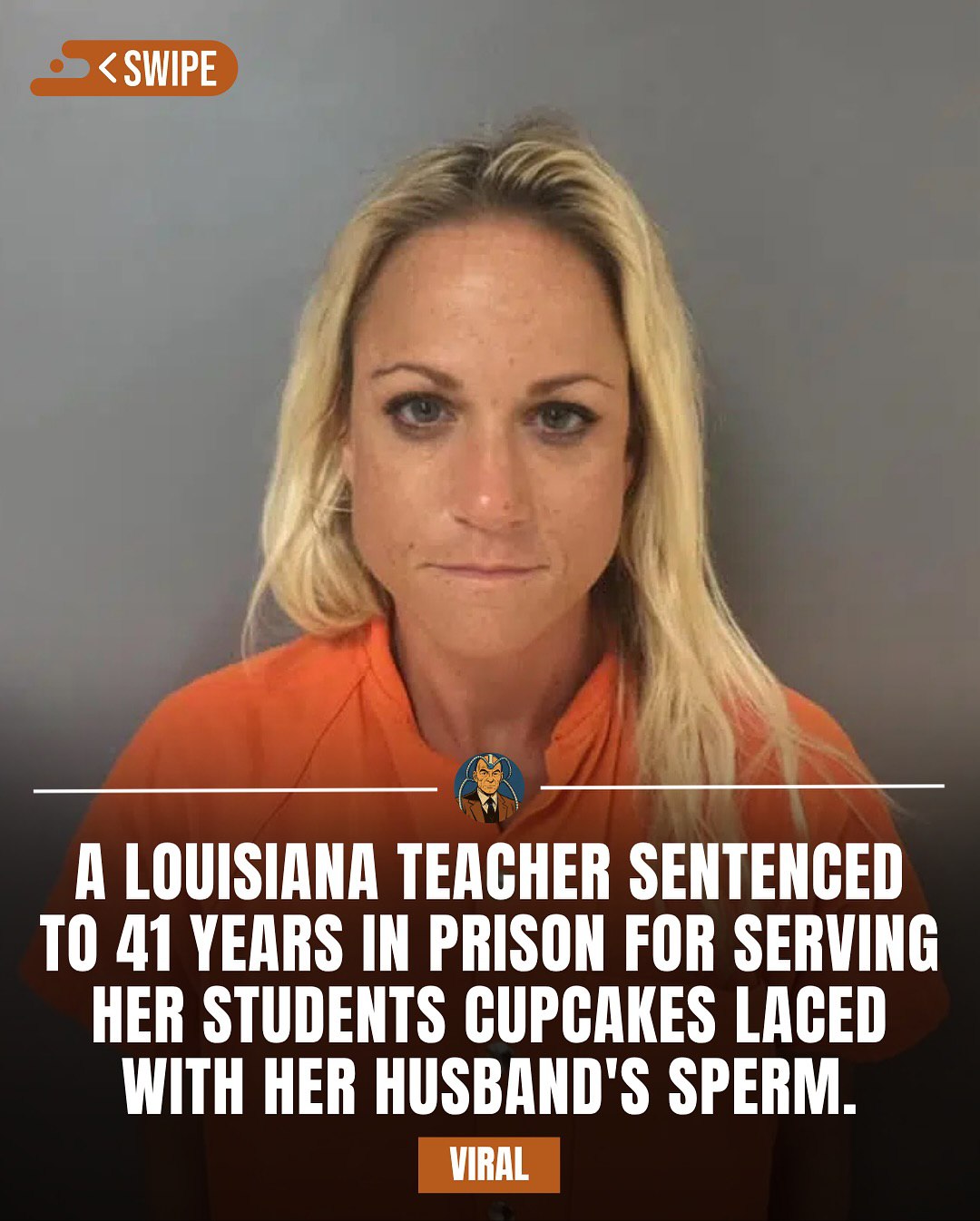 <SWIPE A LOUISIANA TEACHER SENTENCED ТО 41 YEARS IN PRISON FOR SERVING HER STUDENTS CUPCAKES LACED WITH HER HUSBAND'S SPERM. VIRAL