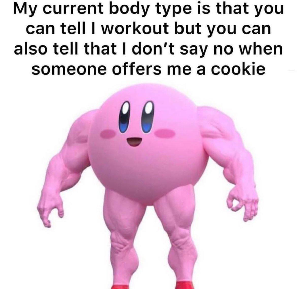current body type is that you can tell workout but you can also tell that don’t say no when someone offers me a cookie