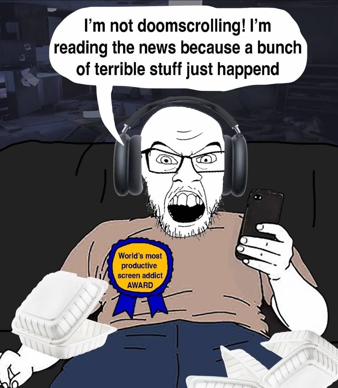 not doomscrolling! reading the news because a bunch of terrible stuff just happend cal most screen addict productive AWARD