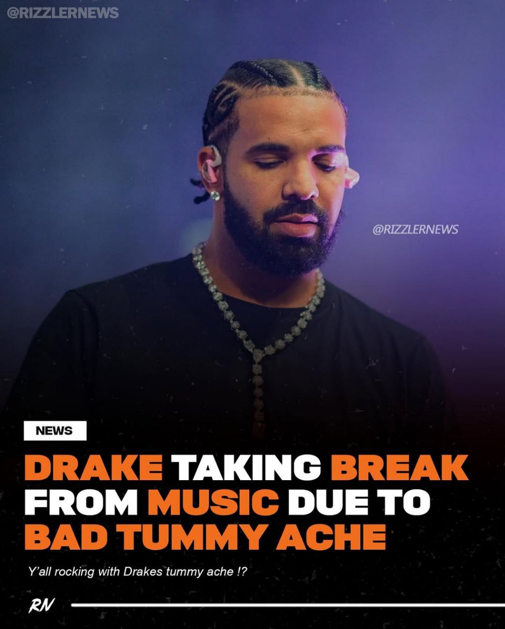 @RIZZLERNEWS DRAKE TAKING BREAK FROM MUSIC DUE TO BAD TUMMY ACHE rocking with Drakes tummy ache