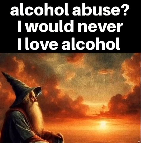 alcohol abuse? would never alcohol