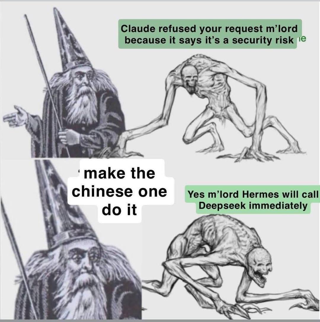 Claude refused your request m’lord because it says it’s a security risk A the chinese one Yes m’lord Hermes will call it immediately