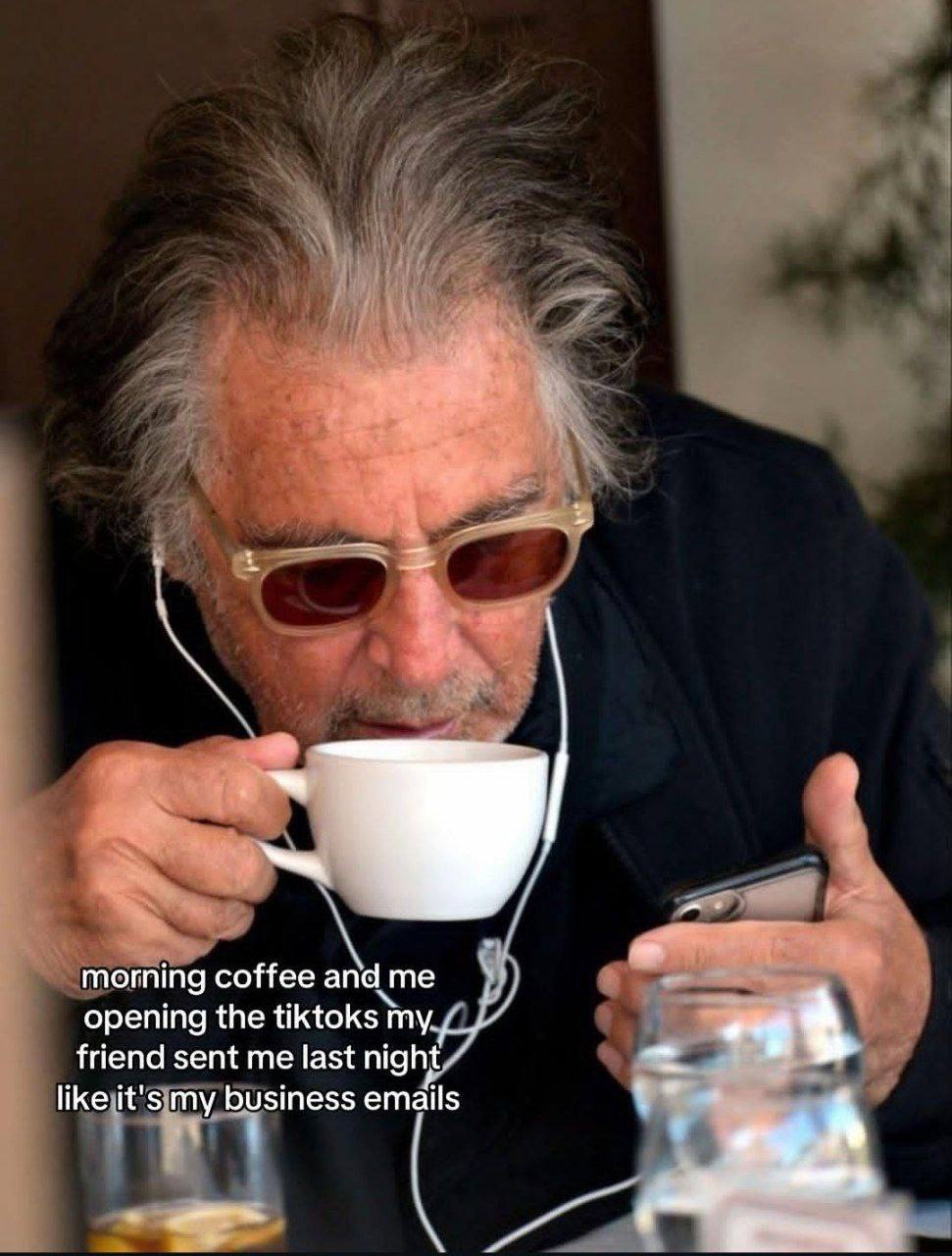 morning coffee and me opening the tiktoks friend sent me last night like it's my business emails А