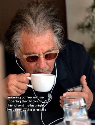 morning coffee and me opening the tiktoks friend sent me last night like it's my business emails А