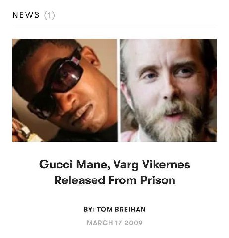 NEWS Gucci Mane, Varg Vikernes Released From Prison TOM BREIHAN