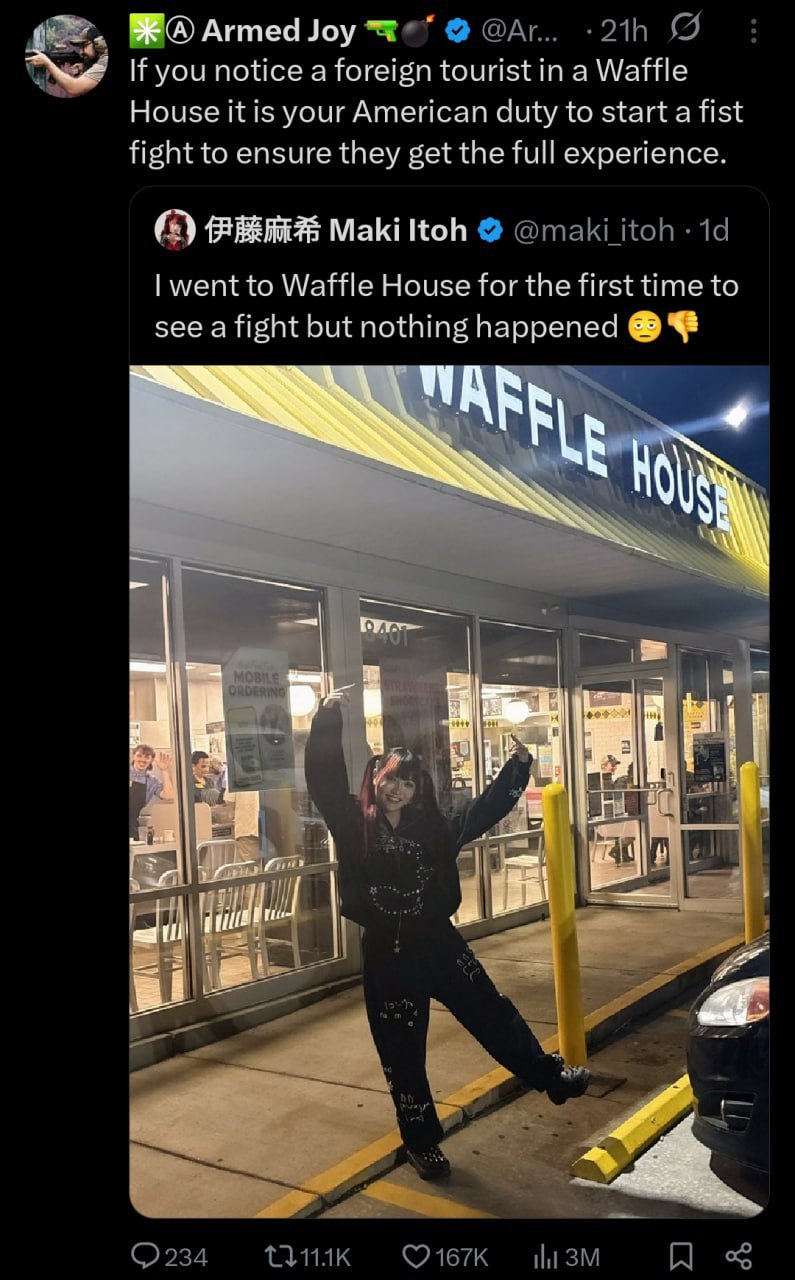 ВЕС) Armed Joy you notice a foreign tourist in a Waffle House it is your American duty to start a fist fight to ensure they get the full experience. Maki Ков @maki itoh 19 went to Waffle House for the