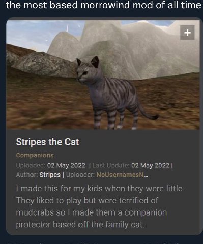 the most based morrowind mod of all time “в Stripes the Cat Companions ninaa оачес 1: 02 Мау 2022 Lasi Update: 02 Мау 2022 Author: Stripes Uploader: made this for my kids when they were little They li