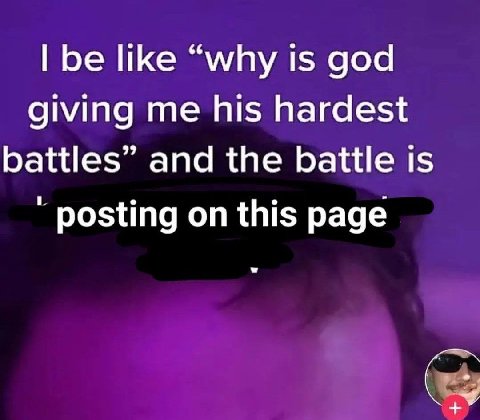 be like “why is god giving me his hardest battles” and the battle is posting on this page