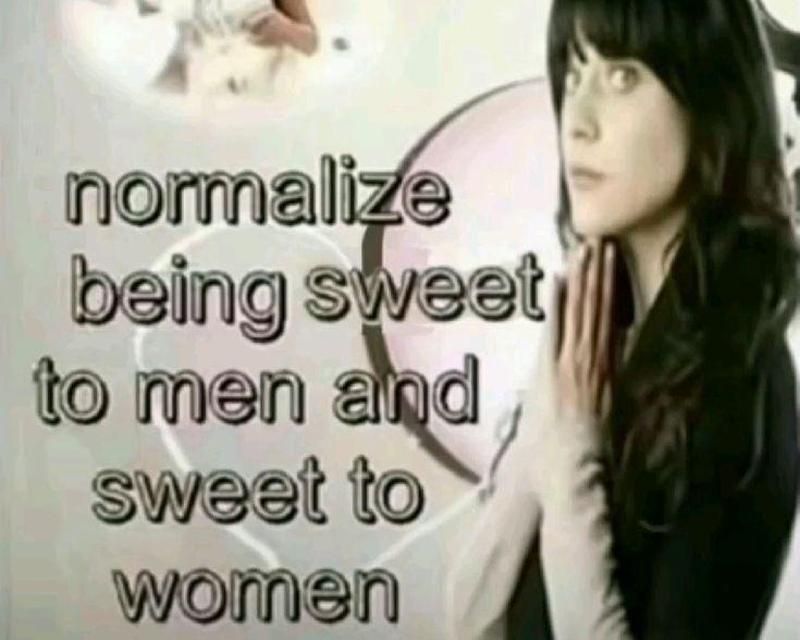 being to men Sweet to women