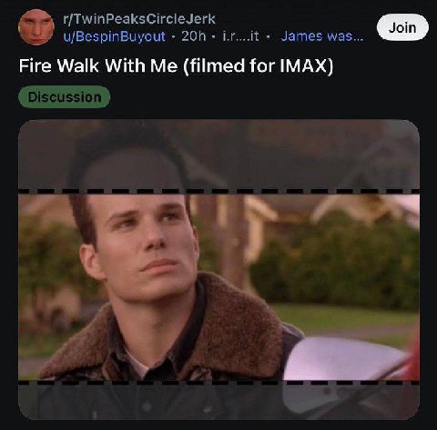 r/TwinPeaksCircleJerk u/BespinBuyout James was Fire Walk With Me (filmed for IMAX)