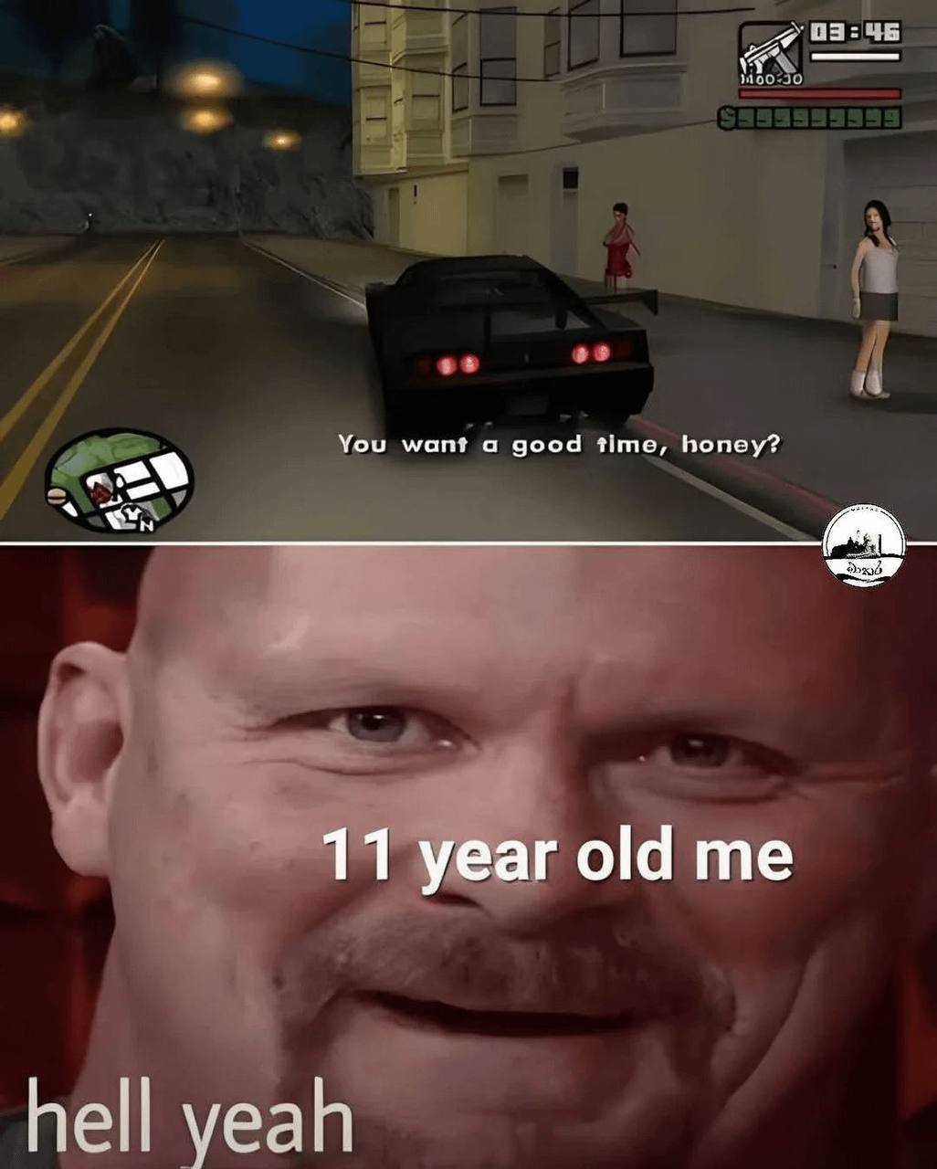 You wan? a good time, honey? 11 year old me