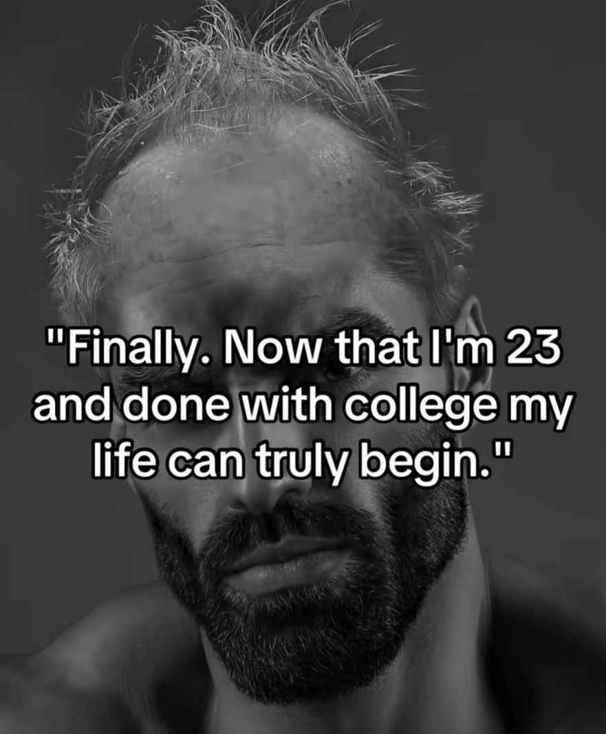 Now that 23 and done with college my life can truly begin."