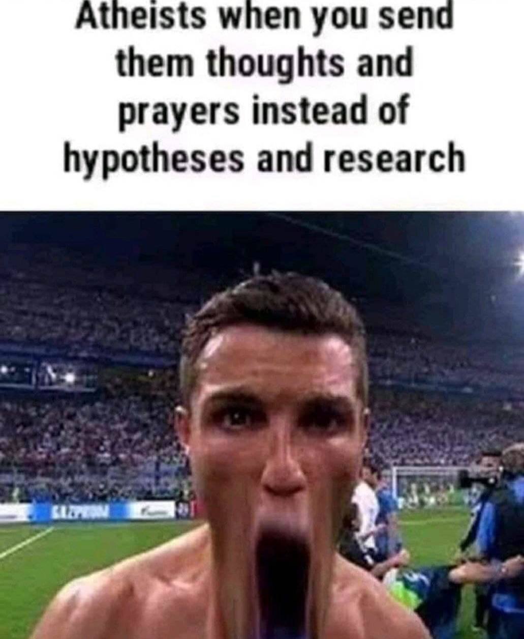 Atheists when you senc them thoughts and prayers instead of hypotheses and research