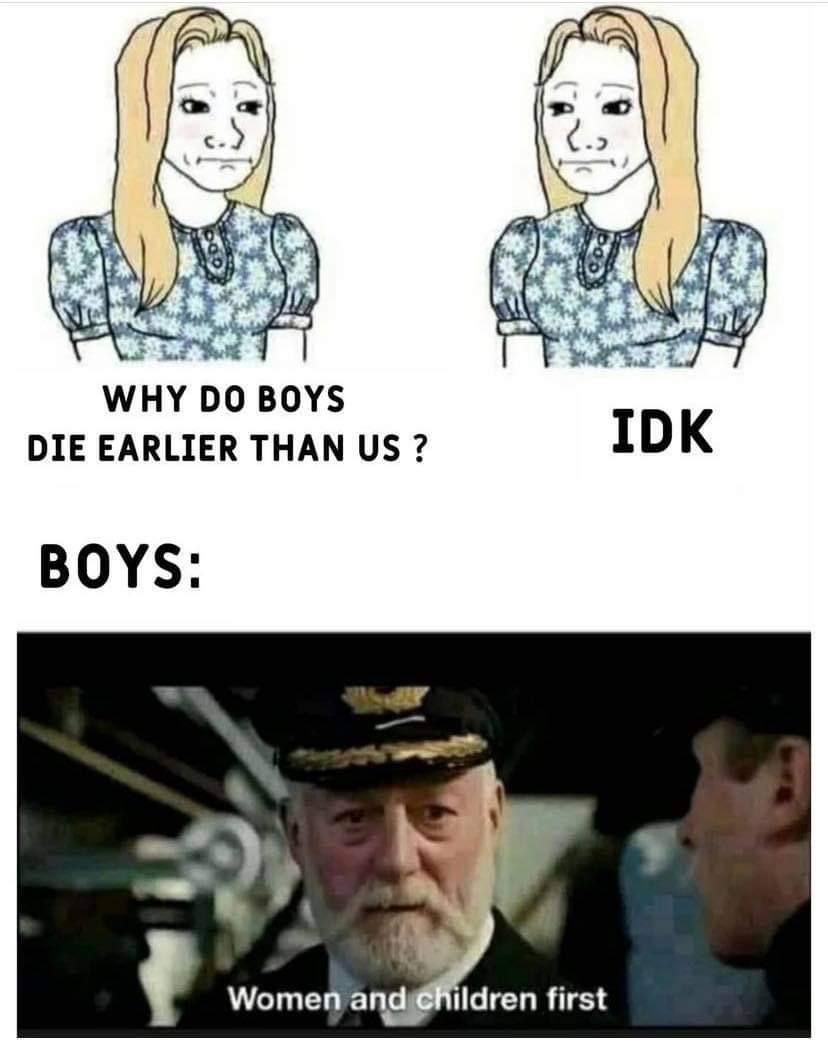 WHY BOYS IDK DIE EARLIER THAN BOYS: Women and ildren first