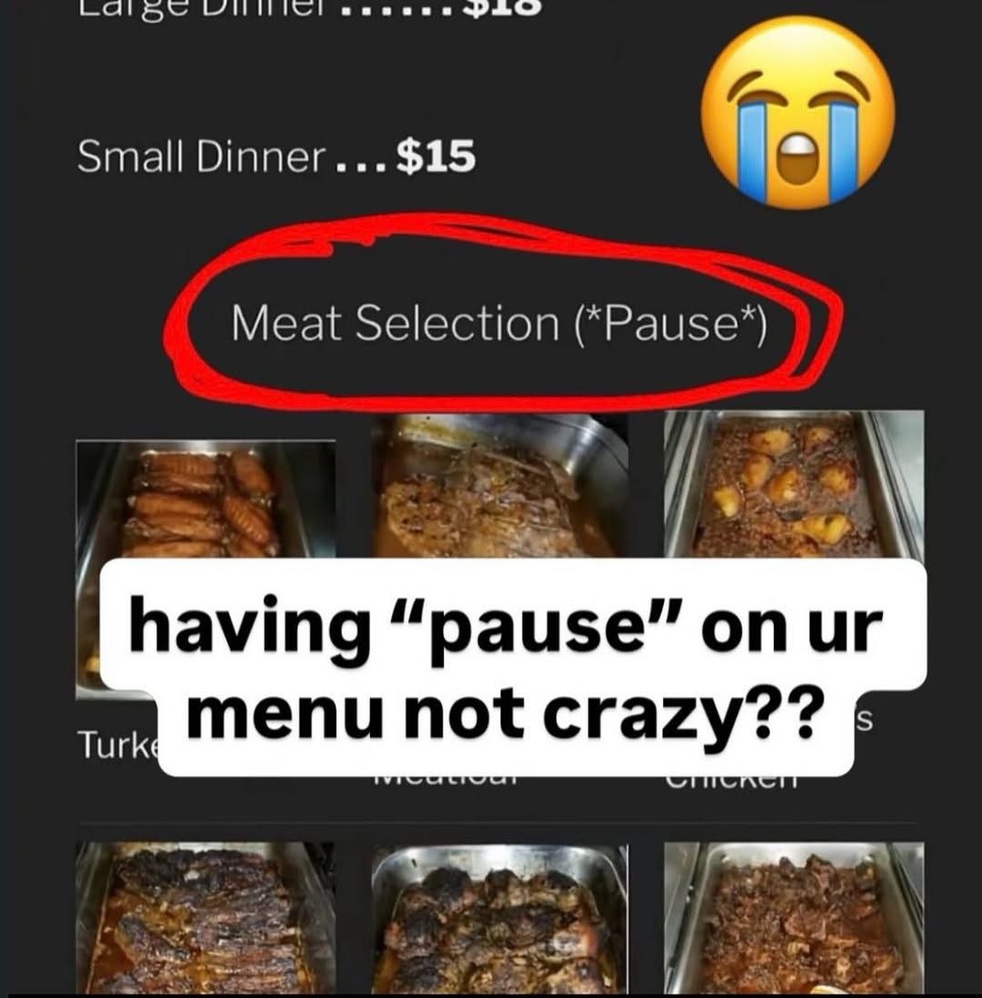 Small Dinner... $15 Meat Selection (*Pause’) и having “pause” on 99 menu not сгагу: