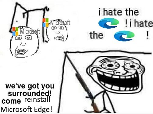 the the we've got you Surrounded: come reinstall 4 Microsoft Edge!