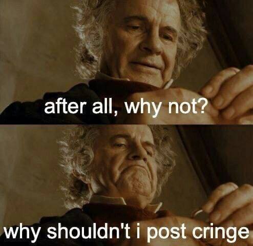 after all, why not? why shouldn't i post cringe