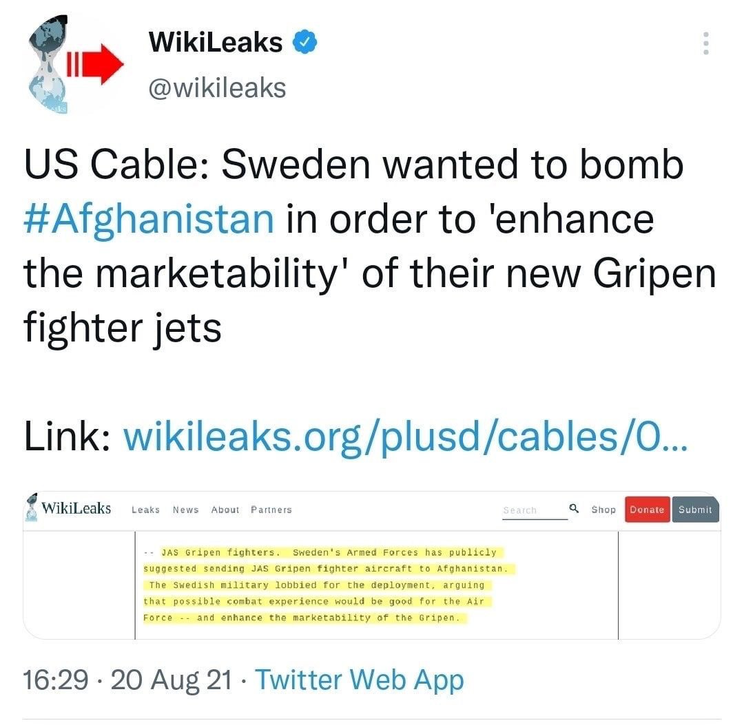 WikiLeaks @wikileaks Cable: Sweden wanted to bomb #Afghanistan in order to the marketability’ of their new Gripen fighter jets Link: wikileaks.org/plusd/cables/O... WikiLeaks bility 16:29 20 Aug 21 Tw