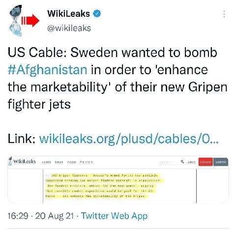 WikiLeaks @wikileaks Cable: Sweden wanted to bomb #Afghanistan in order to the marketability’ of their new Gripen fighter jets Link: wikileaks.org/plusd/cables/O... WikiLeaks bility 16:29 20 Aug 21 Tw