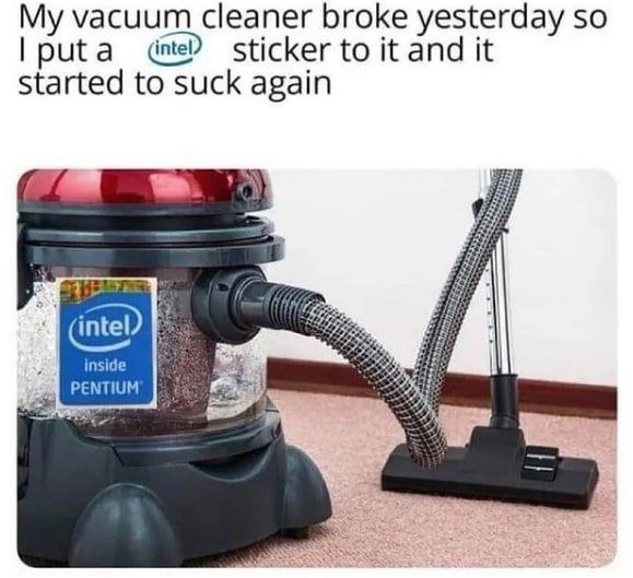 vacuum cleaner broke yesterday so puta (intel sticker to it and it started to suck again A inside