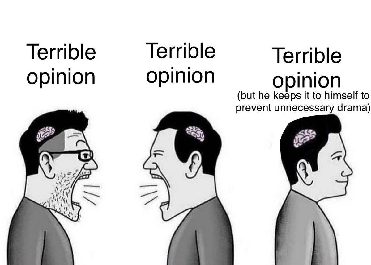 Terrible Terrible Terrible opinion opinion opinion (but he keeps it to himself to prevent unnecessary drama) с
