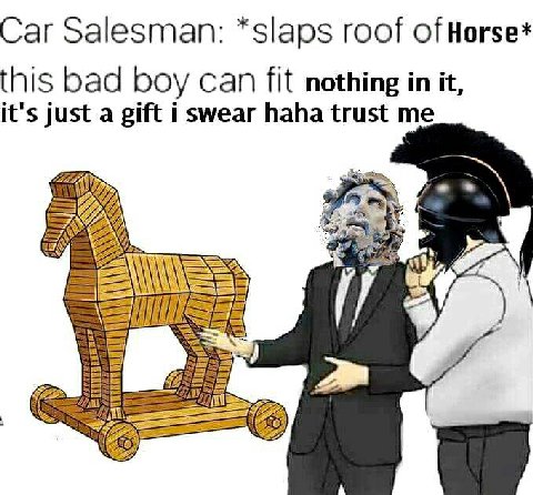 Car Salesman: *slaps roof ofHorse* this bad boy can fit nothing in it, it's just a gift i swear haha trust me 4