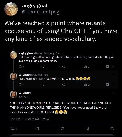angry goat @boom tentpeg We've reached a point where retards accuse you of using ChatGPT if you have any kind of extended vocabulary. angry goat @boom _tentpeg Polls aren't good for making robust futu
