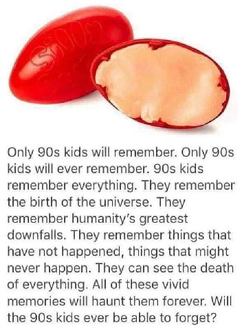 Only kids will remember. Only kids will ever remember. kids remember everything. They remember the birth of the universe. They remember humanity’s greatest downfalls. They remember things that have no