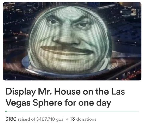 Display House on the Las Vegas Sphere for one day $180 raised of $487,710 goal 1$ donations