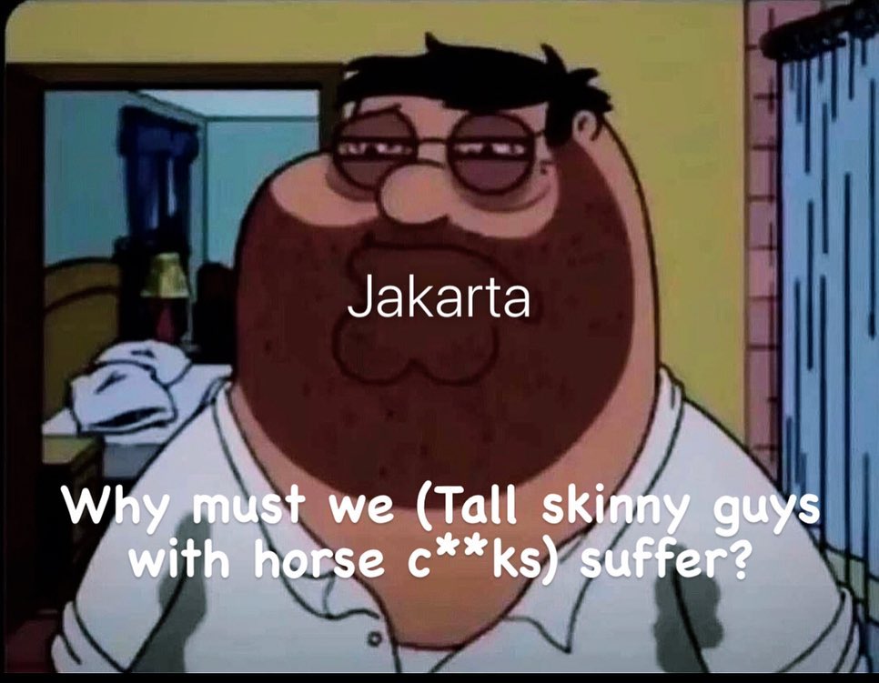 Jakarta Why must we (Tall skinny guys with horse c**ks) suffer?
