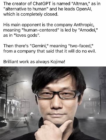 The creator of ChatGPT is named "Altman," as "alternative to human" and he leads OpenAl, which is completely closed. His main opponent is the company Anthropic, meaning "human-centered" is led "Amodei