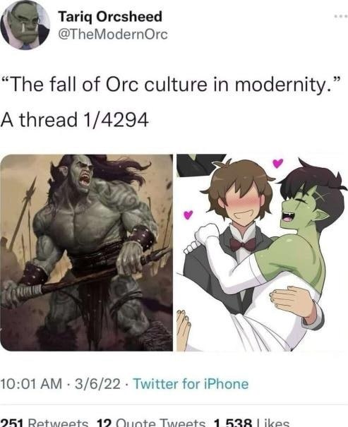 Тама Orcsheed @TheModernOre “The fall of Orc culture in modernity.” A thread 1/4294 10:01 3/6/22 Twitter for iPhone 924 19 Oiinte 4