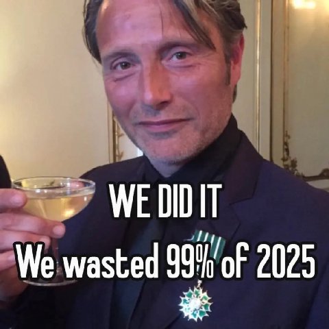 We wasted of 2025
