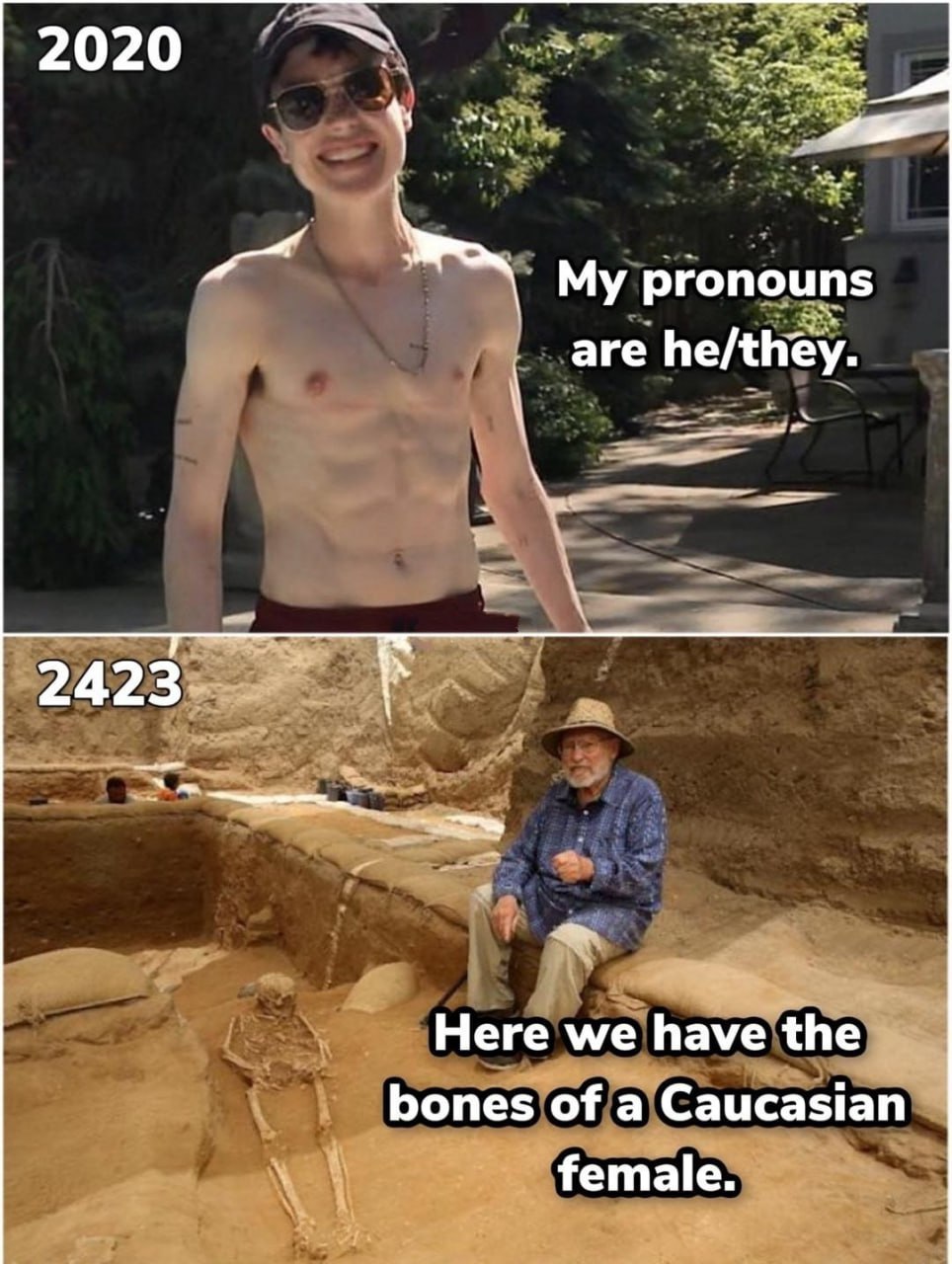 2020 My pronouns are he/they. 2423 Here we have the bones of a Caucasian female.