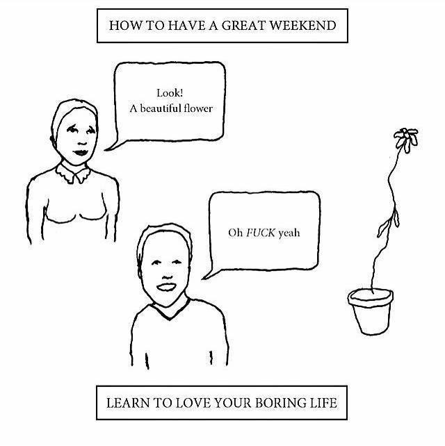 HOW ТО HAVE A GREAT WEEKEND LEARN ТО LOVE YOUR BORING LIFE