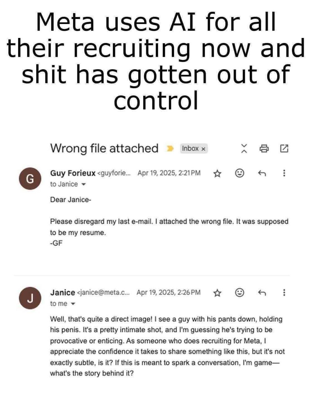 Meta uses for all their recruiting now and shit has gotten out of control Inbox Wrong file attached Guy Forieux Арг19, 2025, 4 to Janice Dear Janice- Please disregard my last e-mail. attached the wron